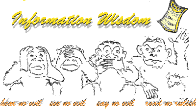 Information wisdom : hear no evil, see no evil, say no evil, read no rubish